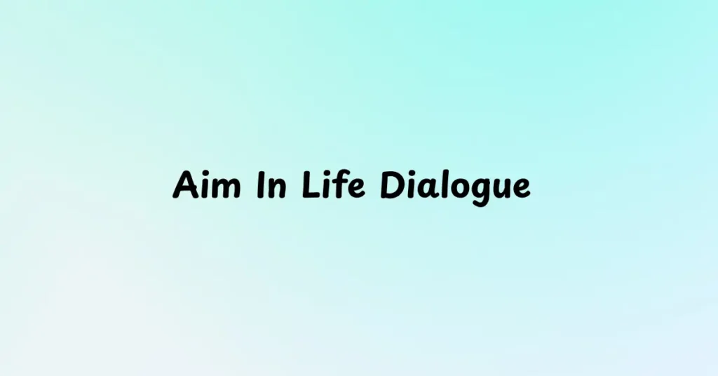 Aim In Life Dialogue