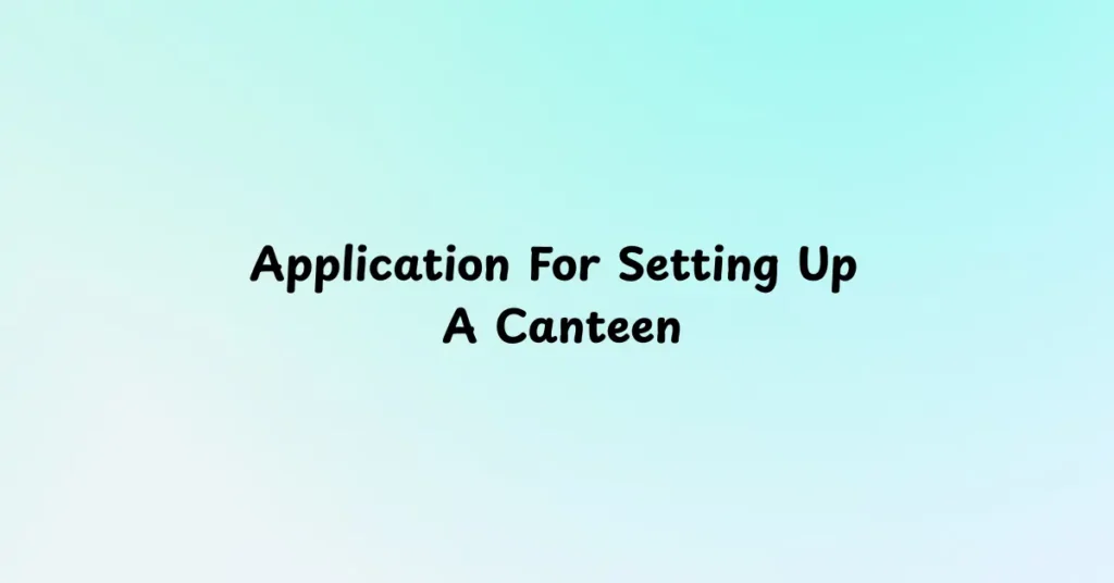 Application For Setting Up a Canteen