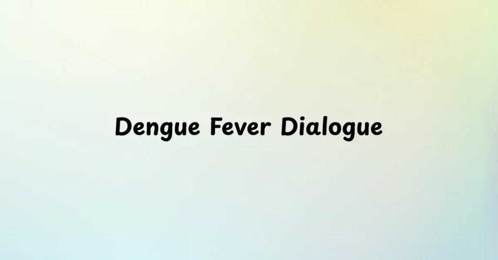 Dengue Fever Dialogue
