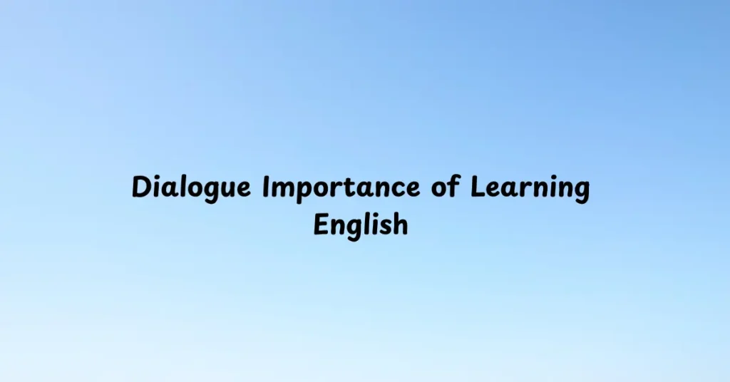Dialogue Importance of Learning English