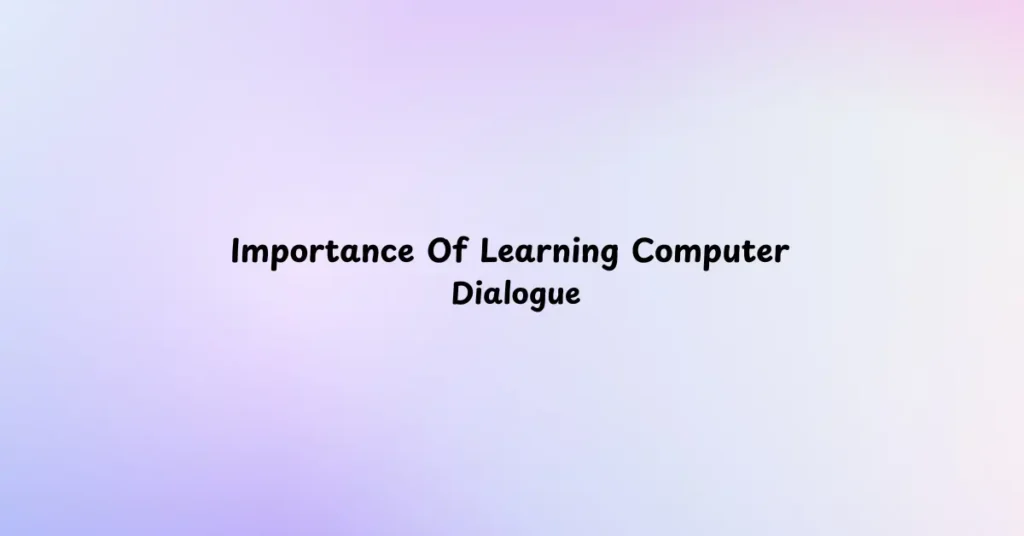 Dialogue Importance Of Learning Computer