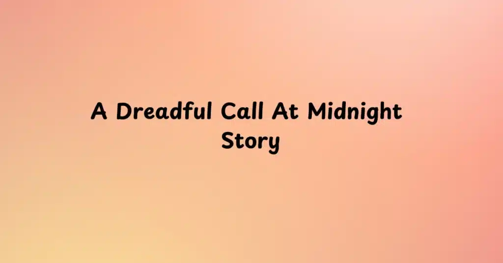 A Dreadful Call At Midnight Story
