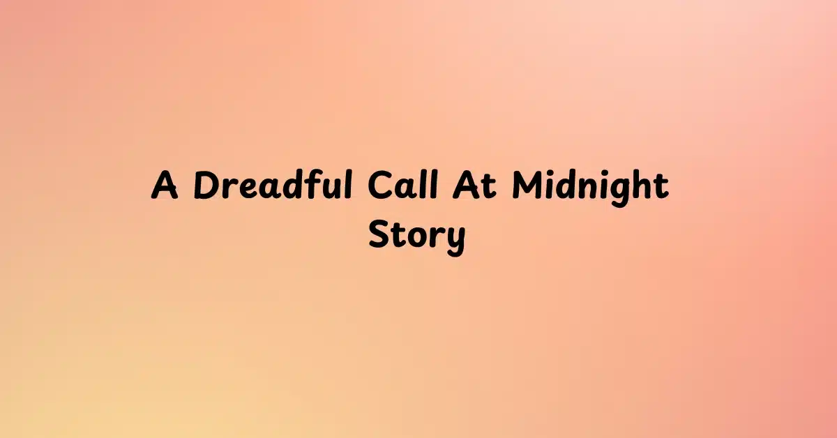 A Dreadful Call At Midnight Story