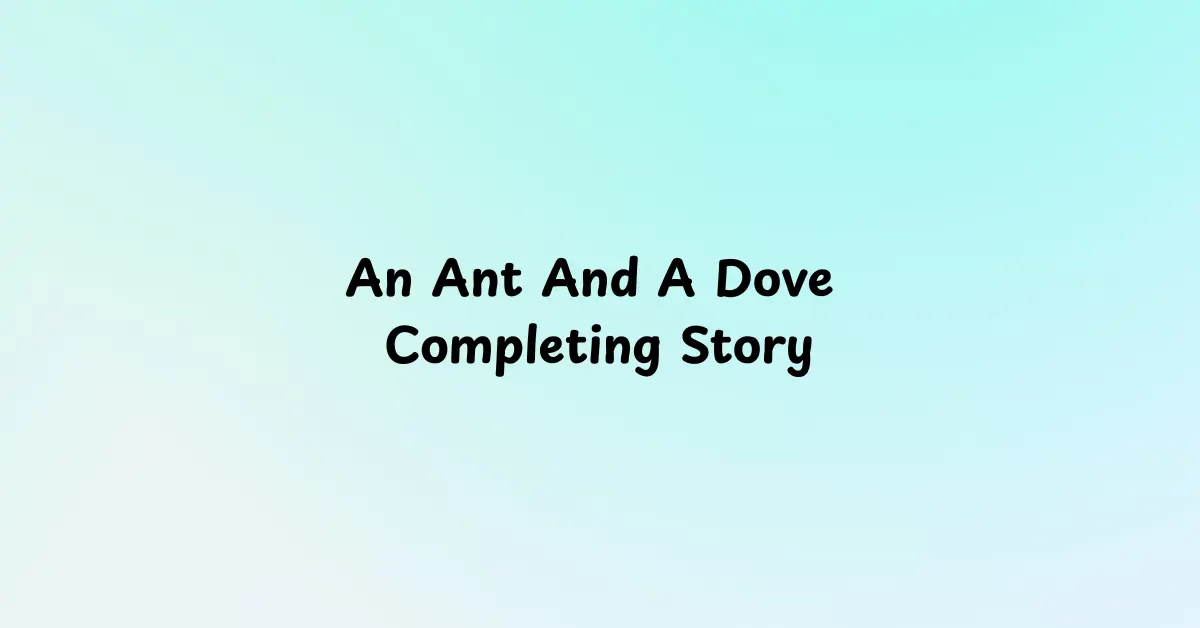 An Ant And A Dove Completing Story