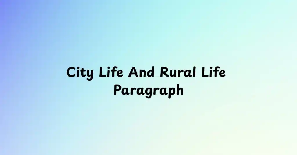 City Life And Rural Life Paragraph