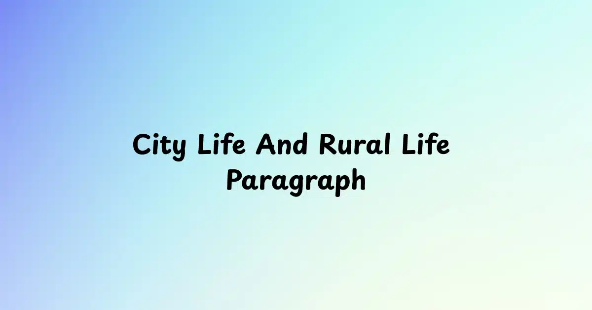 City Life And Rural Life Paragraph