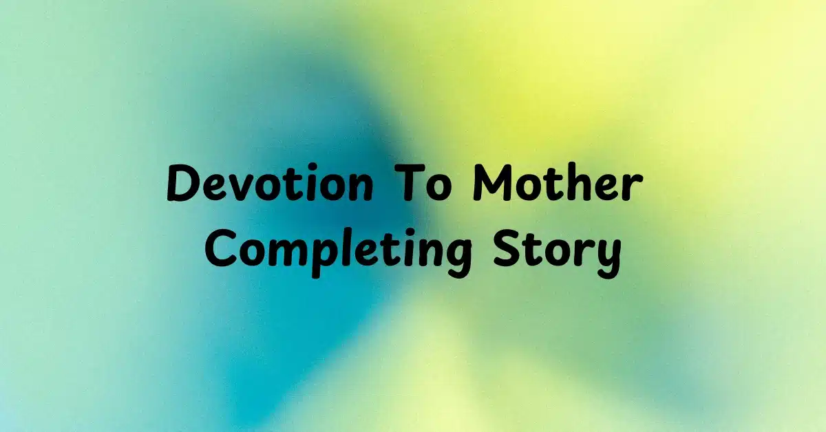 Devotion To Mother Completing Story