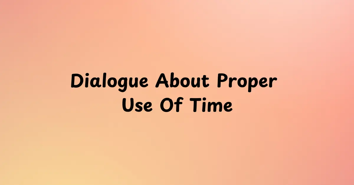 Dialogue About Proper Use Of Time