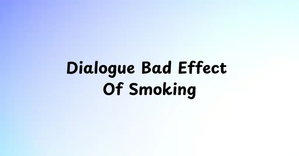 Dialogue Bad Effect Of Smoking