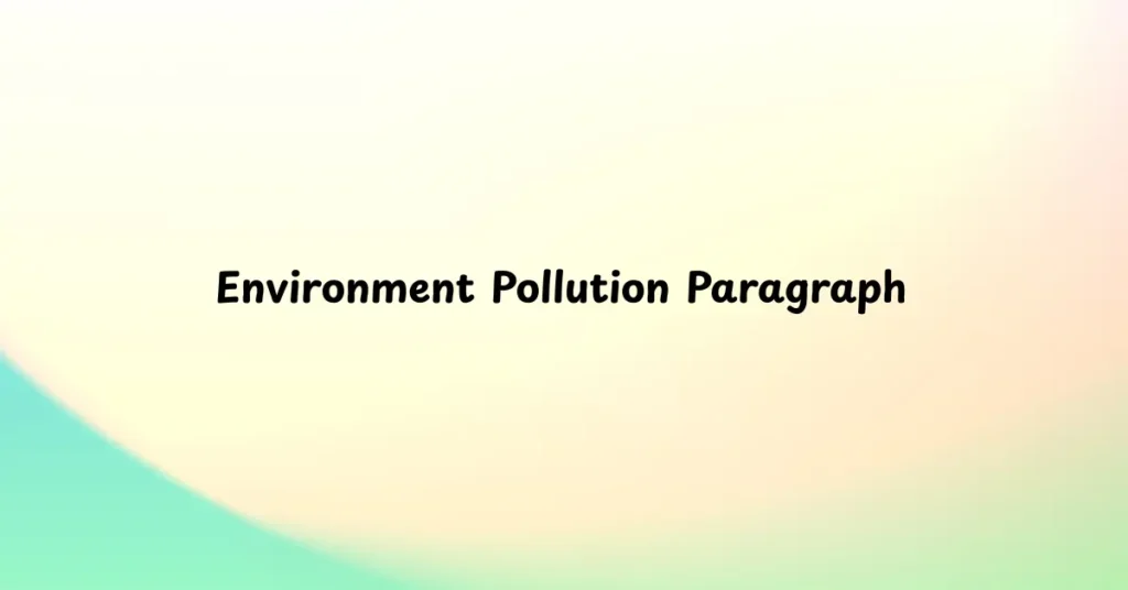 Environment Pollution Paragraph