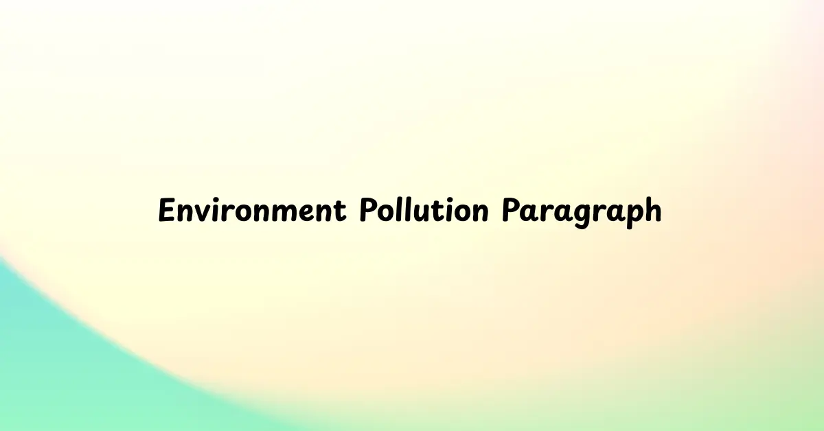 Environment Pollution Paragraph