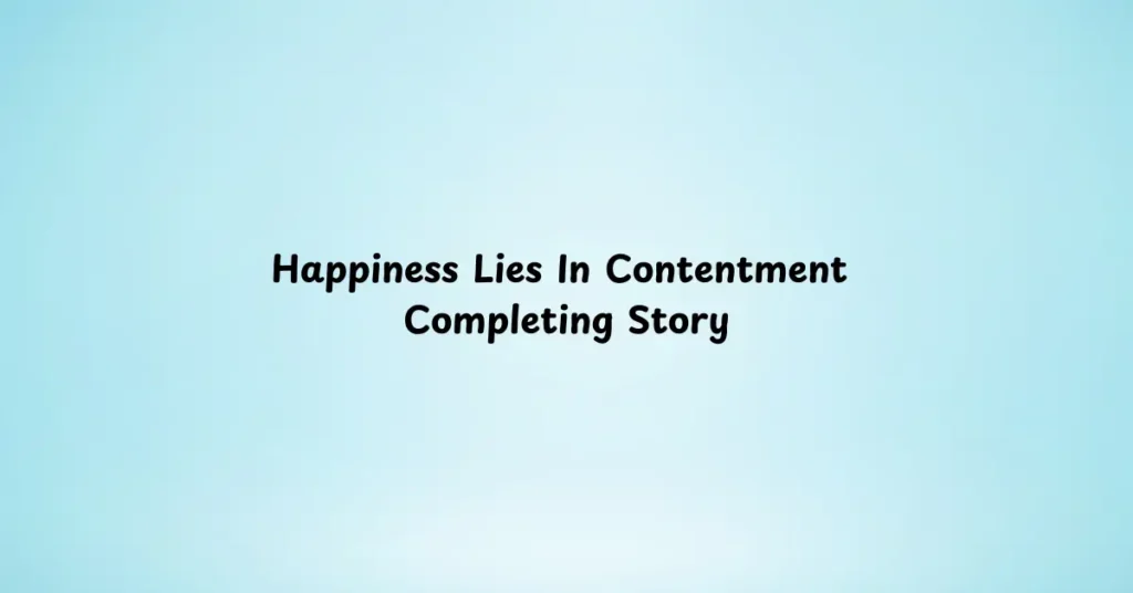 Happiness Lies In Contentment Completing Story