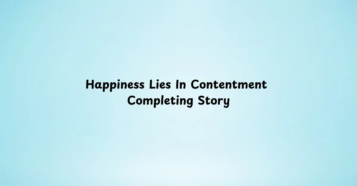 Happiness Lies In Contentment Completing Story
