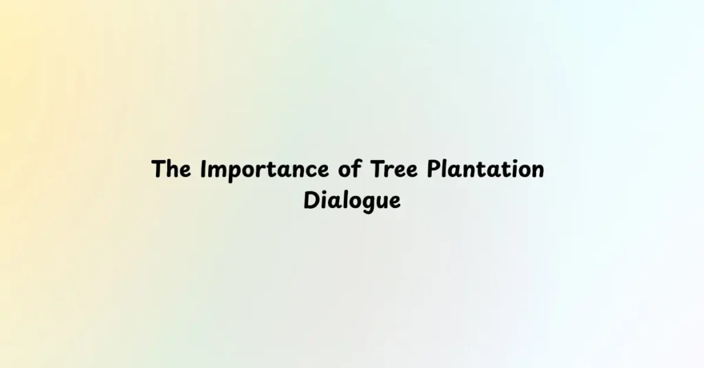 The Importance of Tree Plantation Dialogue