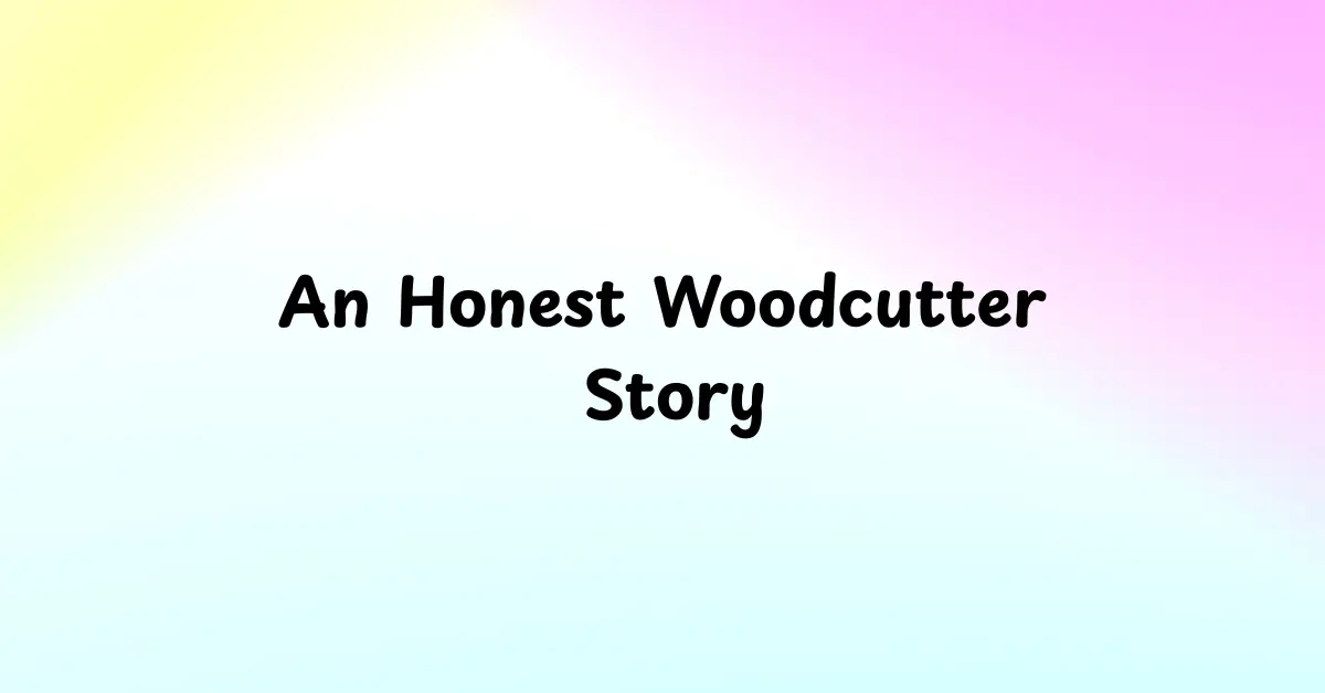 An Honest Woodcutter Story