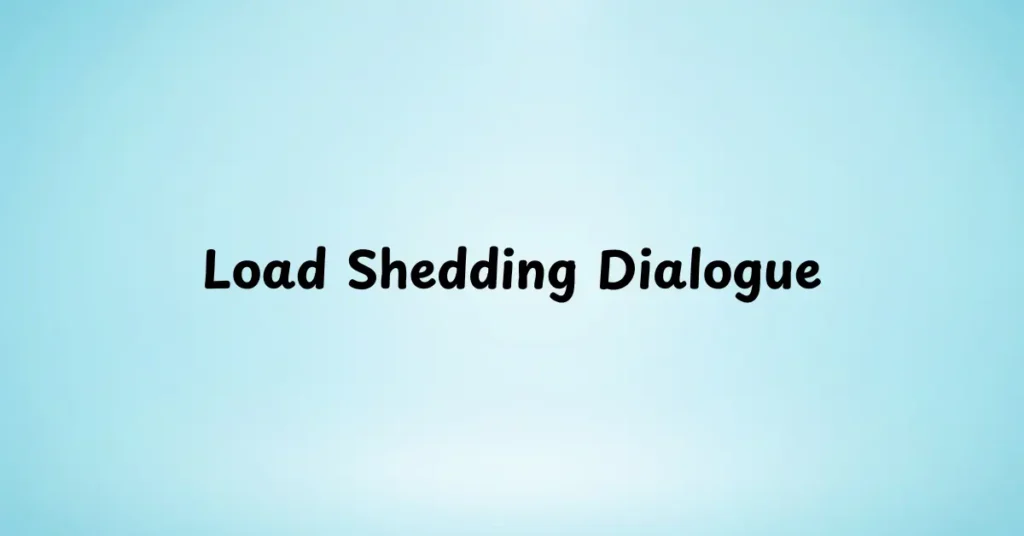 Load Shedding Dialogue