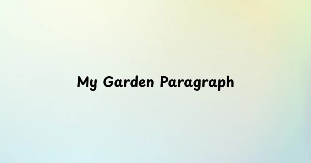 My Garden Paragraph