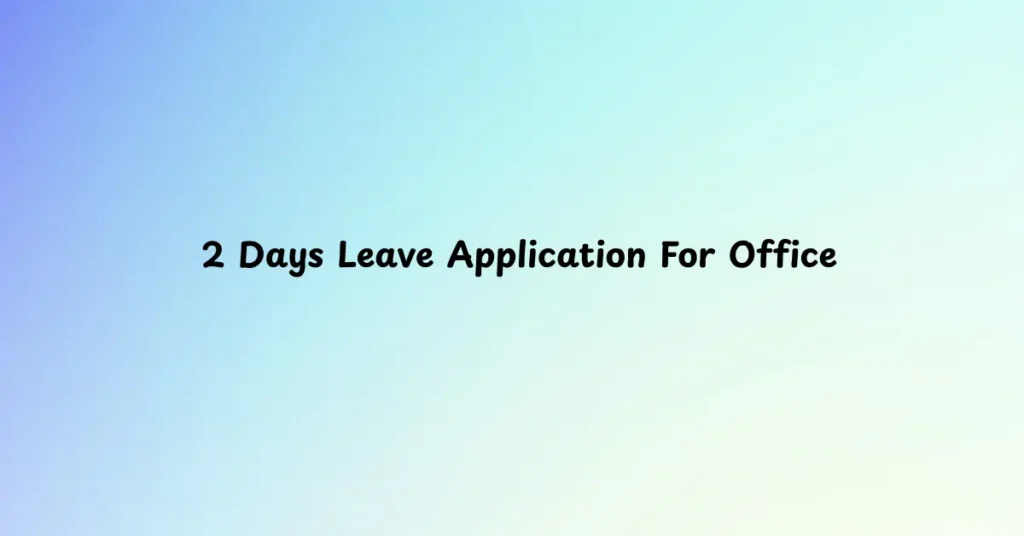 2 Days Leave Application For Office